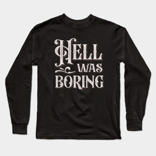 Hell Was Boring Long Sleeve T-Shirt